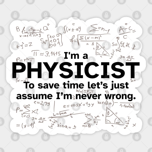 I'm a Physicist to save time let's just assume I'm never wrong Sticker by Zen Cosmos Official